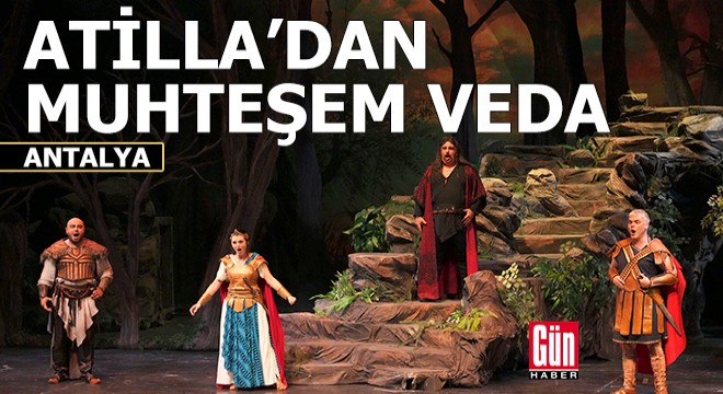 'Attila'dan Antalya'da muhteşem veda