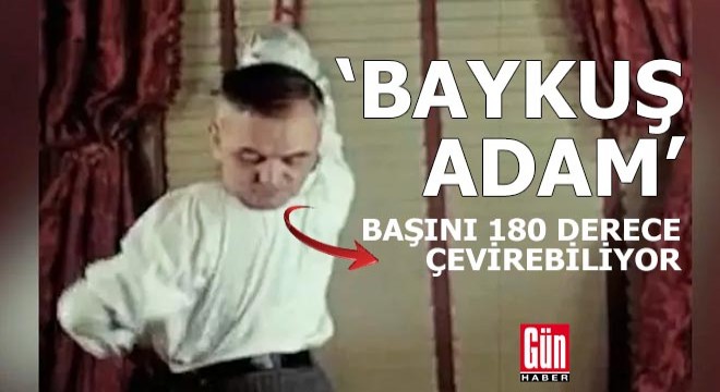 'Baykuş adam' başını 180 derece çevirebiliyor