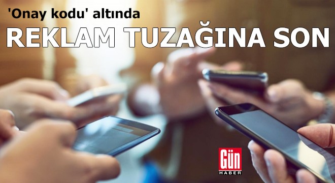 'Onay kodu' altında reklam tuzağına son