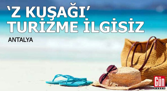 'Z kuşağı' turizme ilgisiz