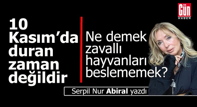 10 Kasım Saat 09.05'te duran sadece zaman değildir