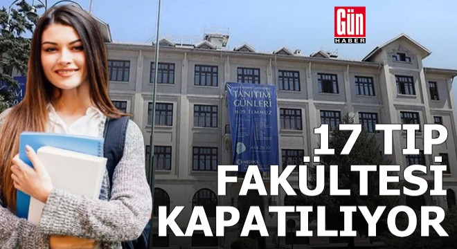 17 tıp fakültesi kapatılıyor