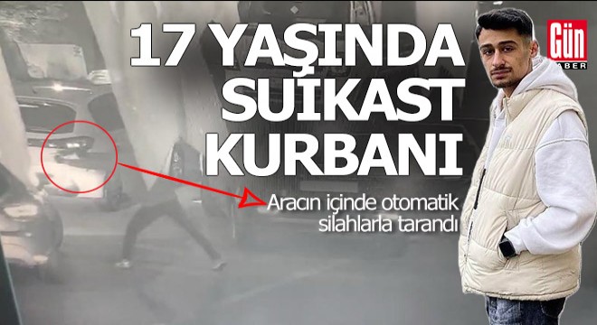 17 yaşındaki genç, otomobilinde suikaste kurban gitti