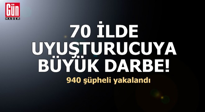 70 ilde uyuşturucu operasyonu: 940 gözaltı