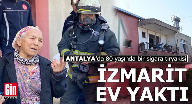 80 yaşındaki sigara tiryakisinin izmariti evi yaktı