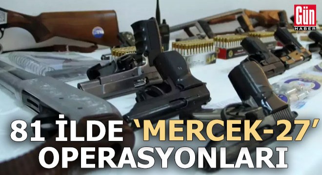 81 ilde 'Mercek 27' operasyonları