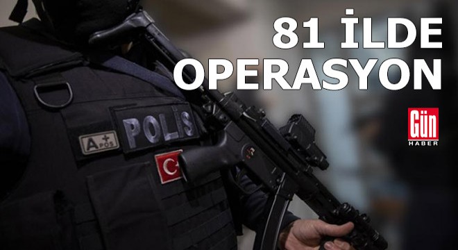 81 ilde operasyon