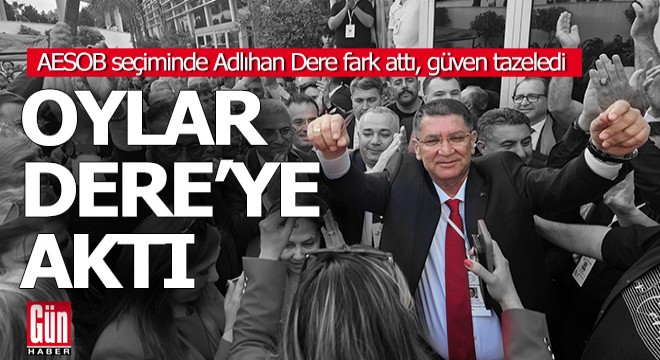 AESOB seçiminde oylar Adlıhan Dere'ye aktı