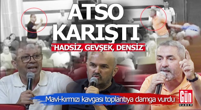 ATSO'da; 'Hadsiz, gevşek, densiz, ne diyon lan sen' sözleri