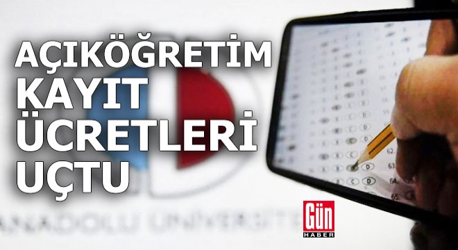 Açıköğretim kayıt ücretleri uçtu