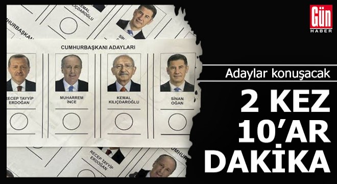 Adaylar 2 kez 10'a dakika konuşacak