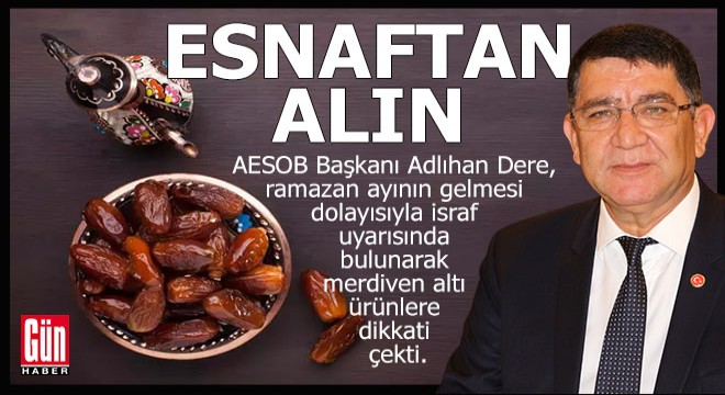 Adlıhan Dere: 'Güvenilir gıda için mahallenizdeki esnafı seçin'
