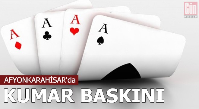 Afyonkarahisar'da kumar baskını