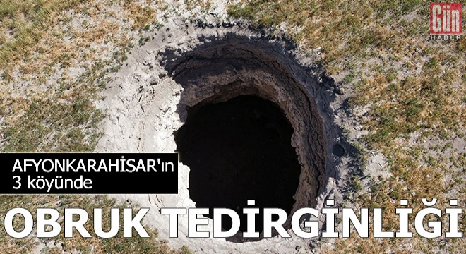 Afyonkarahisar'ın 3 köyünde 'obruk' tedirginliği