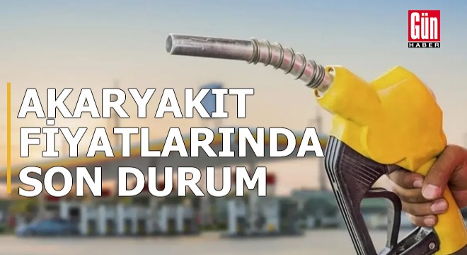 Akaryakıt fiyatlarında son durum