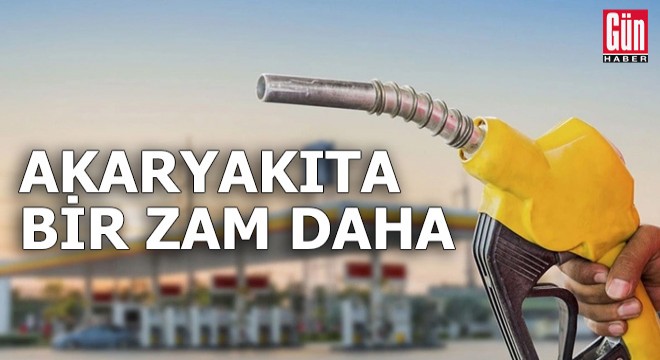 Akaryakıta bir zam daha geldi