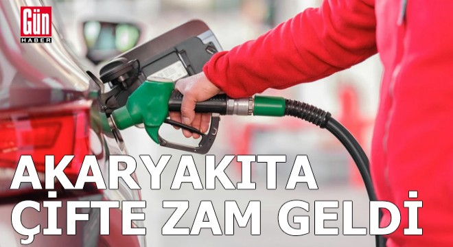 Akaryakıta çifte zam geldi