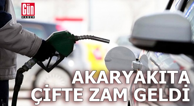 Akaryakıta çifte zam geldi