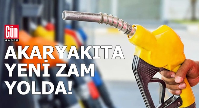 Akaryakıta yeni zam yolda!