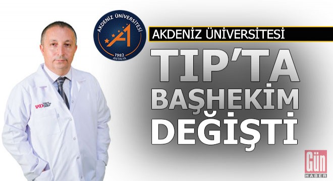 Akdeniz Tıp'ta başhekim değişimi...