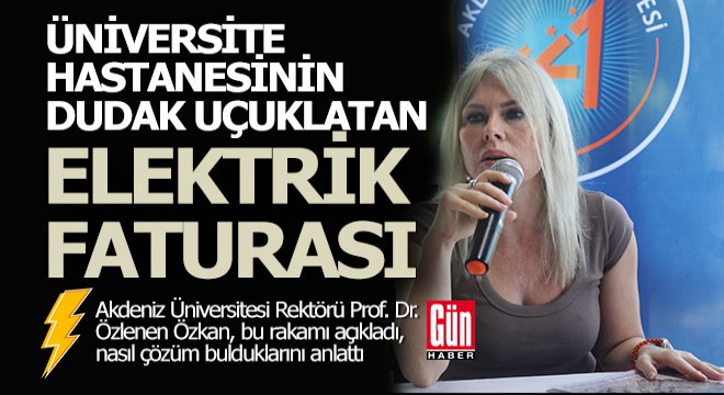 Akdeniz Üniversitesi Hastanesi'nin aylık elektrik faturası dudak uçuklattı
