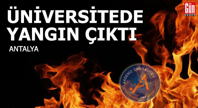 Akdeniz Üniversitesi'nde yangın çıktı