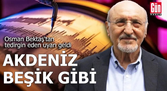 Akdeniz beşik gibi: Osman Bektaş'tan tedirgin eden uyarı geldi