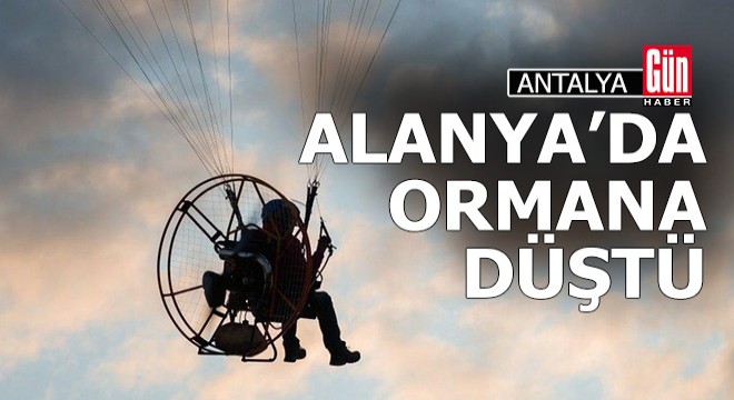Alanya'da ormana paramotor aracı düştü