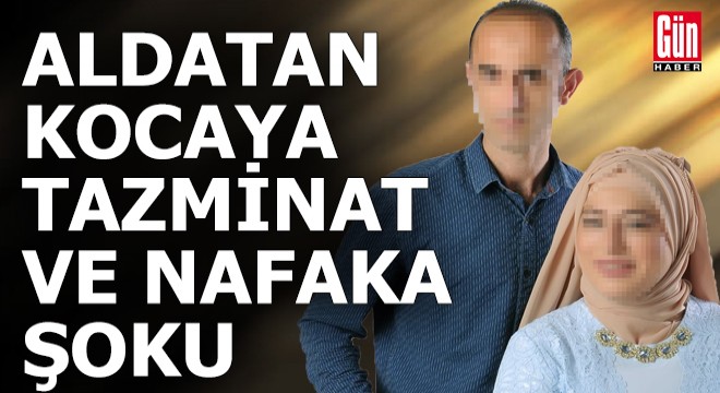 Aldatan kocaya tazminat ve nafaka şoku...