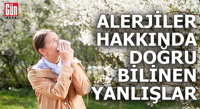 Alerjiler hakkında doğru bilinen yanlışlar nelerdir?