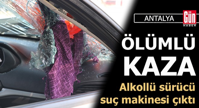 Alkollü sürücünün otomobille çarptığı kadın hayatını kaybetti