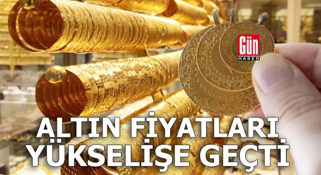 Altın fiyatları yükselişe geçti