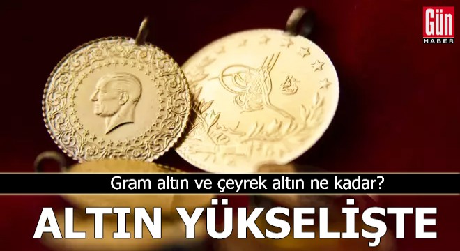 Altın yükselişte: Gram altın ve çeyrek altın ne kadar?