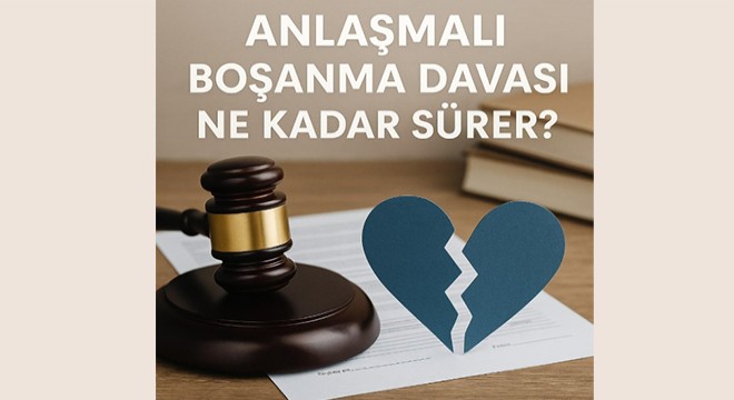 Anlaşmalı boşanma davası ne kadar sürer?