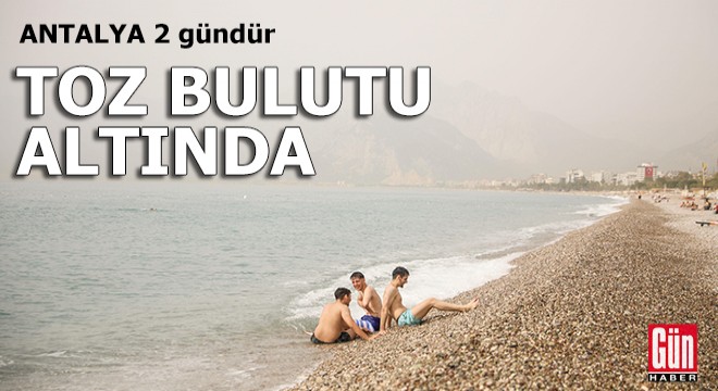 Antalya 2 gündür toz bulutu altında