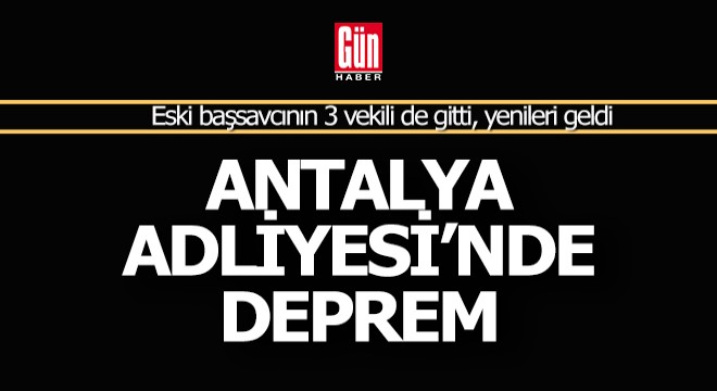 Antalya Adliyesi'nde atama depremi