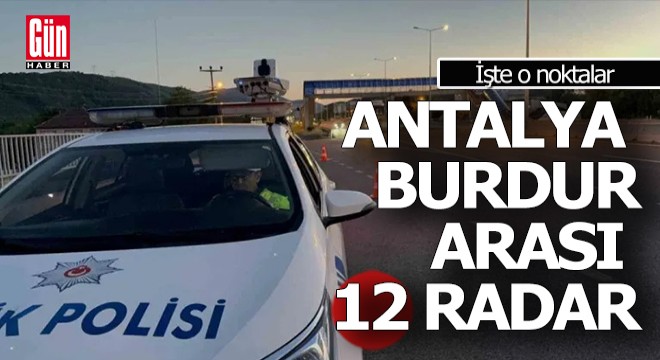 Antalya-Burdur arası tam 12 radar