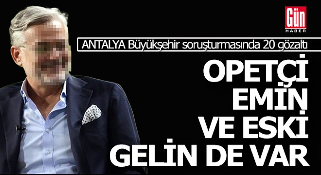 Antalya Büyükşehir Belediyesi'ne soruşturmasında 20 yeni gözaltı