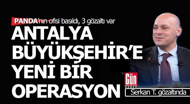 Antalya Büyükşehir'e yeni bir operasyon; 3 gözaltı