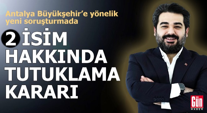Antalya Büyükşehir'e yönelik yeni soruşturmada 2 tutuklama