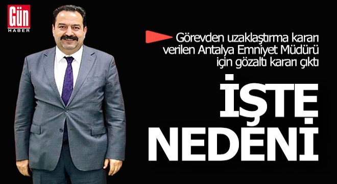 Antalya Emniyet Müdürü'nün gözaltı nedeni Böcek soruşturması