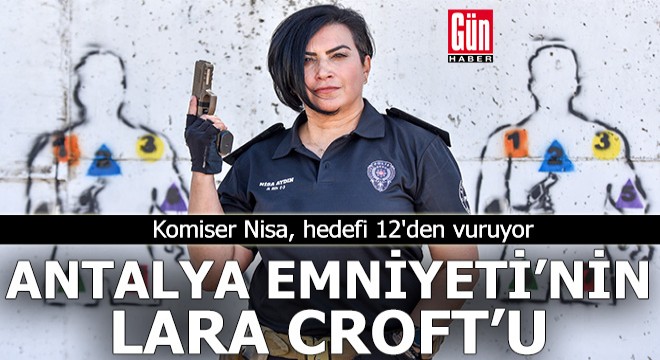 Antalya Emniyeti'nin Lara Croft'u!