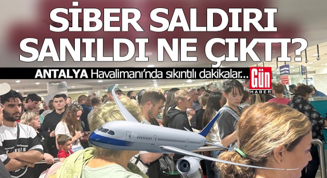 Antalya Havalimanı'nda sıkıntılı dakikalar...
