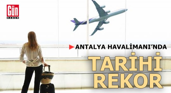 Antalya Havalimanı'nda uçak ve yolcu trafiği rekoru