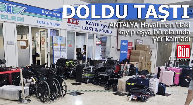 Antalya Havalimanı'ndaki kayıp eşya büroları doldu taştı