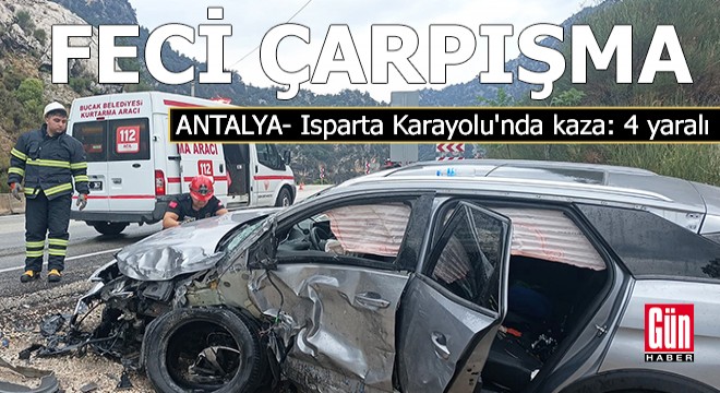Antalya-Isparta Karayolu'nda feci çarpışma: 4 yaralı