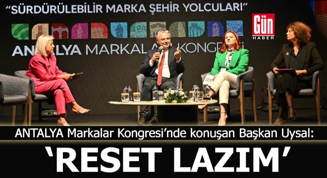 Antalya Markalar Kongresi'nde konuşan Başkan Uysal: 'Reset lazım'