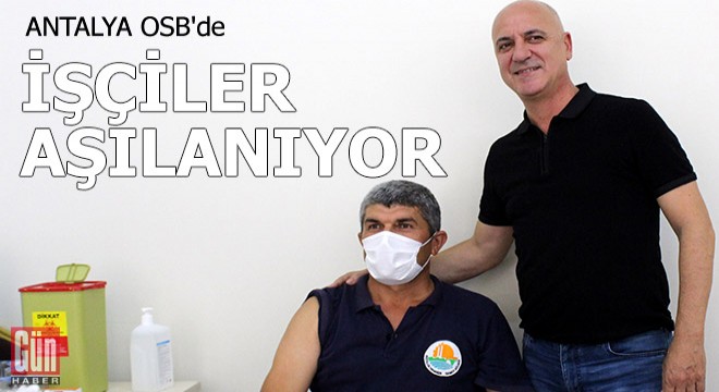 Antalya OSB'de işçiler aşılanıyor
