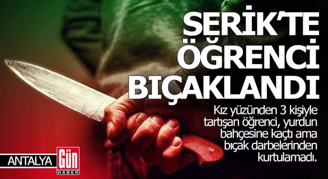 Antalya Serik'te üniversite öğrencisi kız yüzünden bıçaklandı