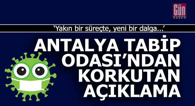 Antalya Tabip Odası'ndan korona ile ilgili korkutan açıklama